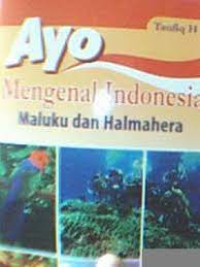 Image of Ayo Mengenal Indonesia : Maluku dan Halmahera